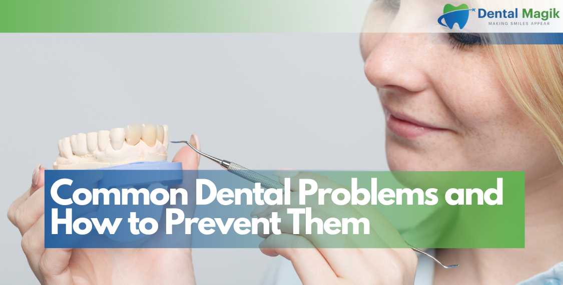 Common Dental Problems and How to Prevent Them