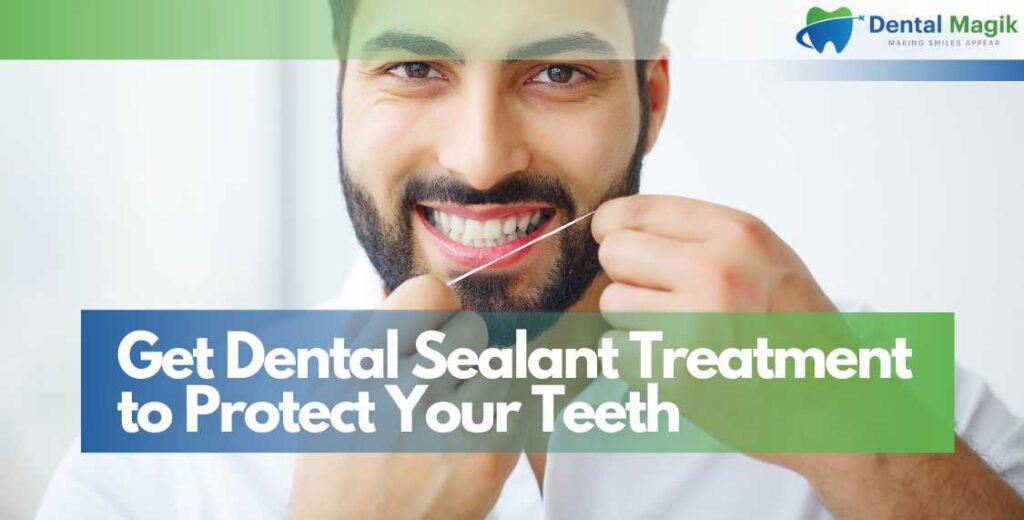 Get Dental Sealant Treatment to Protect Your Teeth