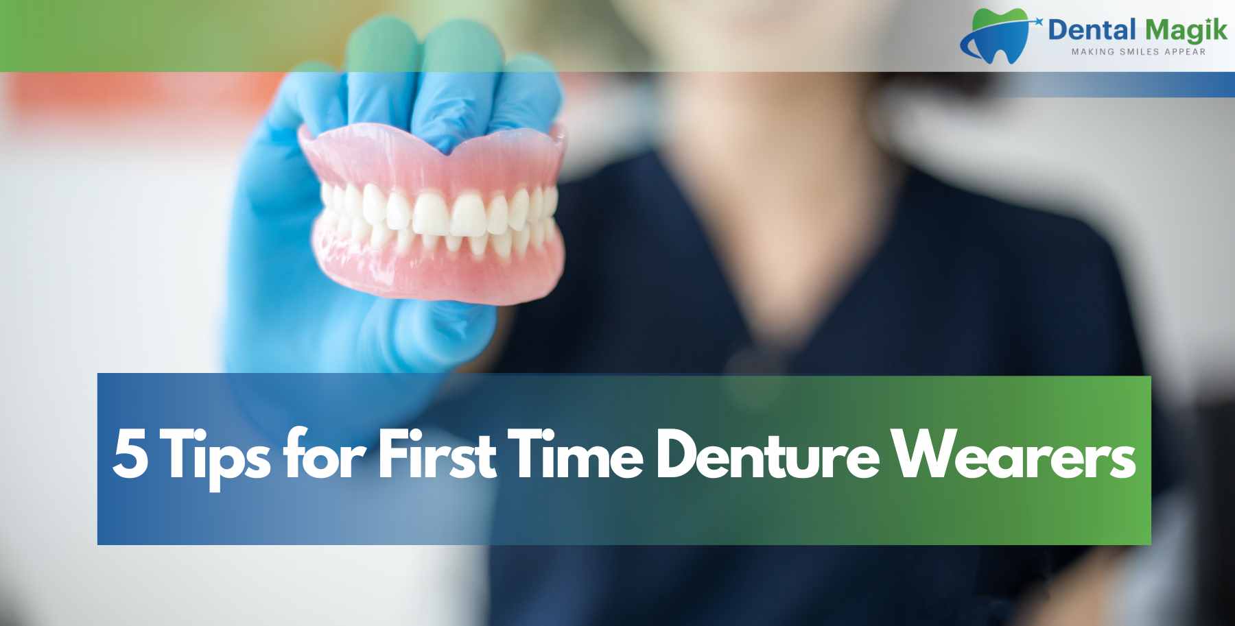 5 Tips for First Time Denture Wearers