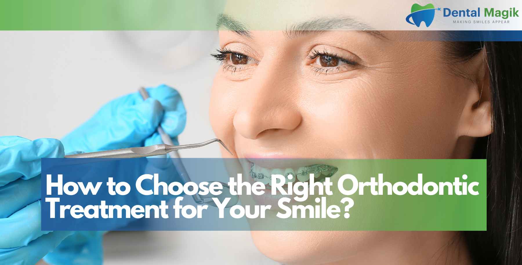 How to Choose the Right Orthodontic Treatment for Your Smile?