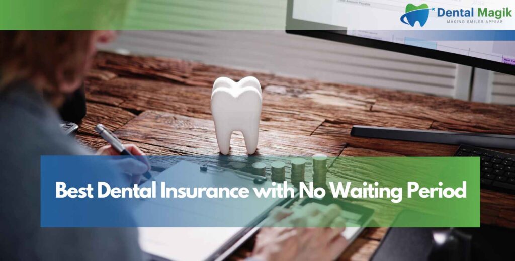 Best Dental Insurance with No Waiting Period