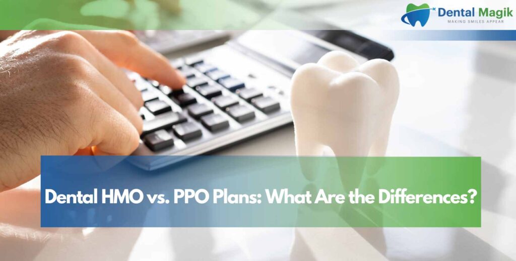 Dental HMO vs. PPO Plans: What Are the Differences?