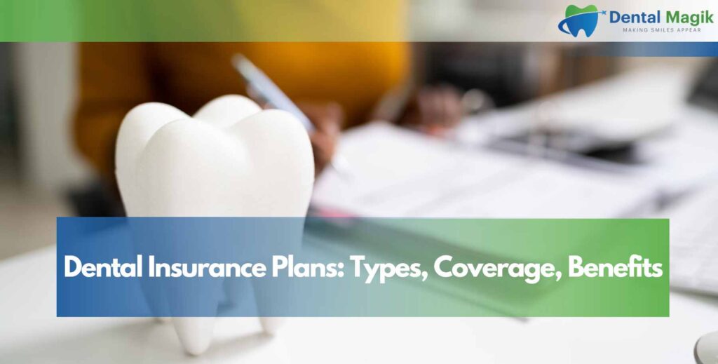 Dental Insurance Plans: Types, Coverage, Benefits