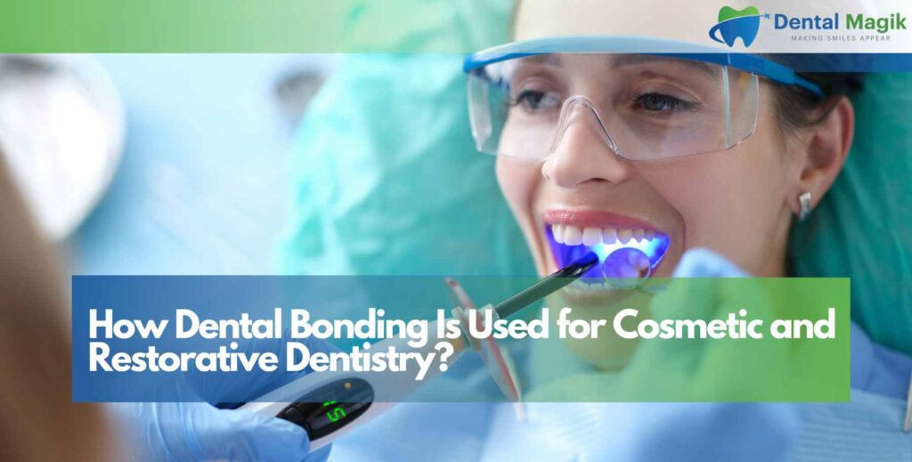 How Dental Bonding Is Used for Cosmetic and Restorative Dentistry?