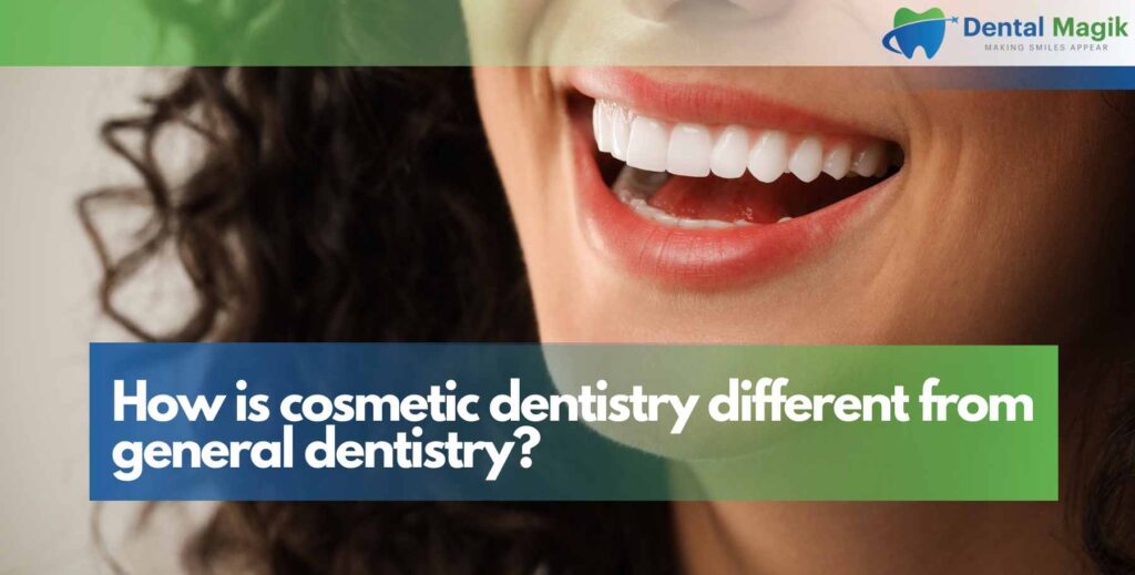 How is Cosmetic Dentistry Different from General Dentistry?