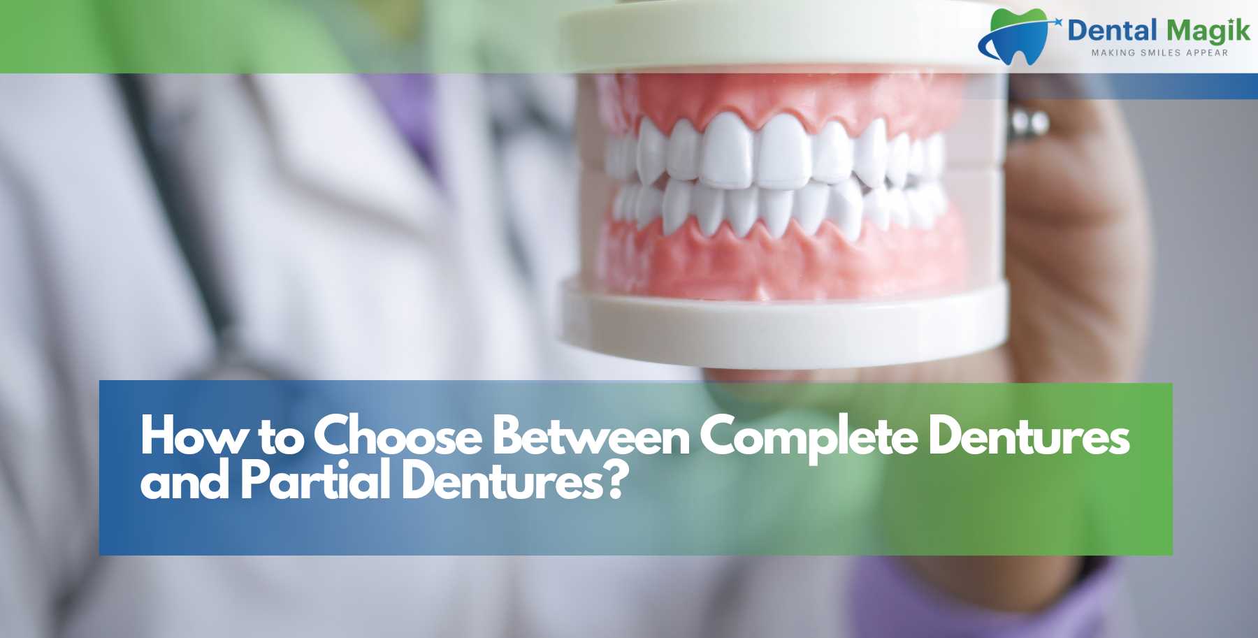 How to Choose Between Complete Dentures and Partial Dentures?