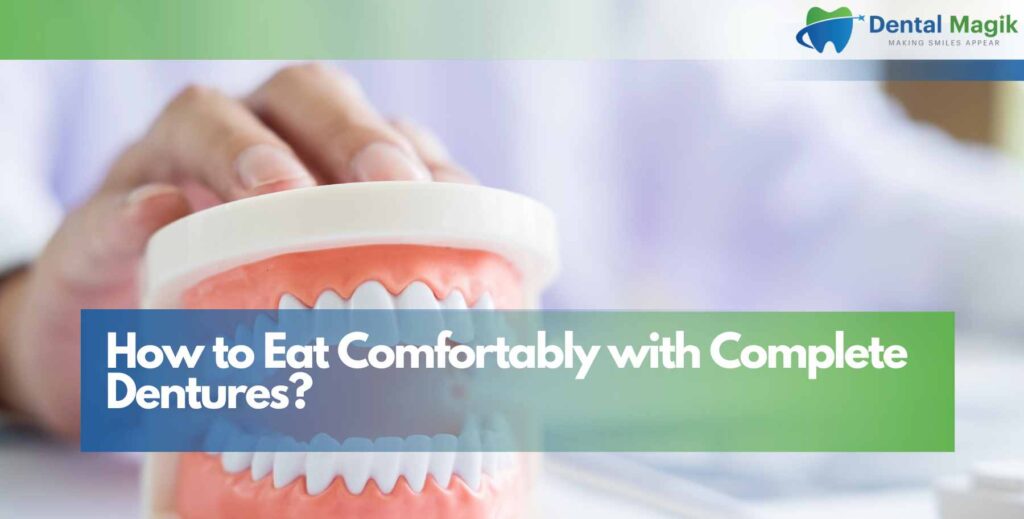 How to Eat Comfortably with Complete Dentures?