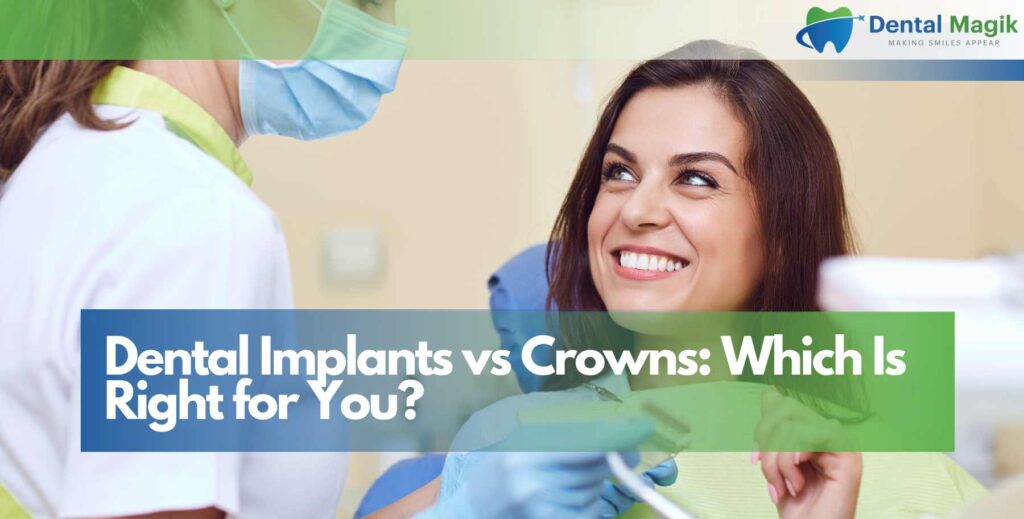 Dental Implants vs Crowns: Which Is Right for You?