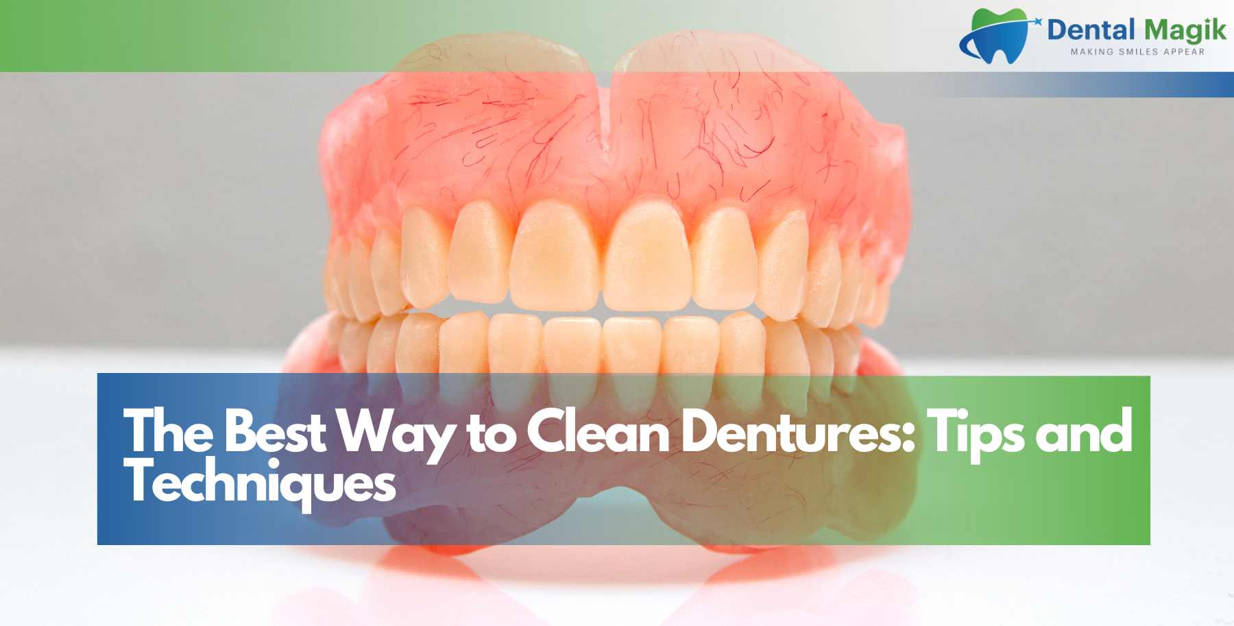 The Best Way to Clean Dentures: Tips and Techniques