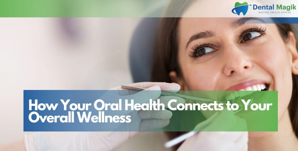 How Your Oral Health Connects to Your Overall Wellness