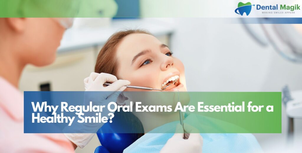 Why Regular Oral Exams Are Essential for a Healthy Smile?