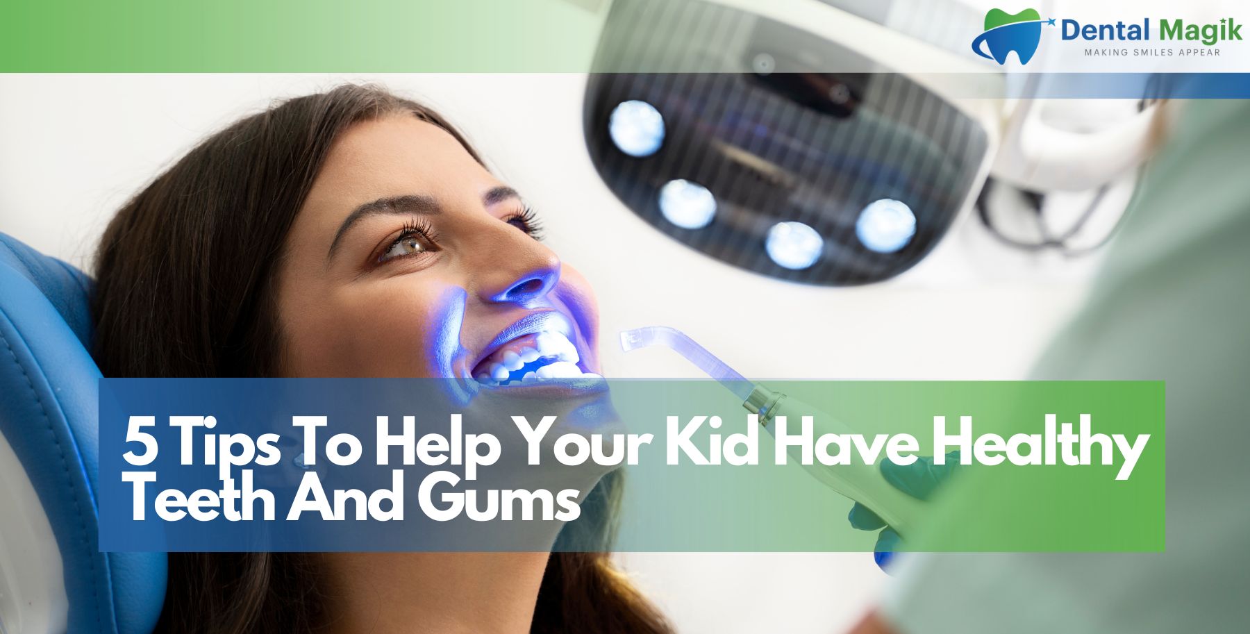 5 Tips To Help Your Kid Have Healthy Teeth And Gums