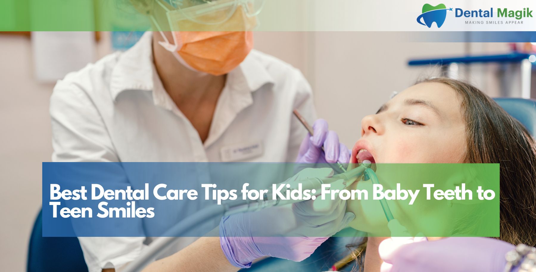 Best Dental Care Tips for Kids: From Baby Teeth to Teen Smiles