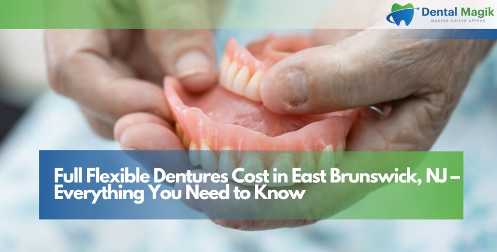 Full Flexible Dentures Cost in East Brunswick, NJ