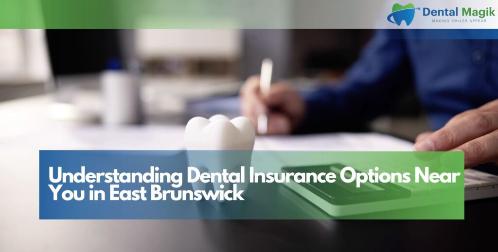 Understanding Dental Insurance Options Near You in East Brunswick