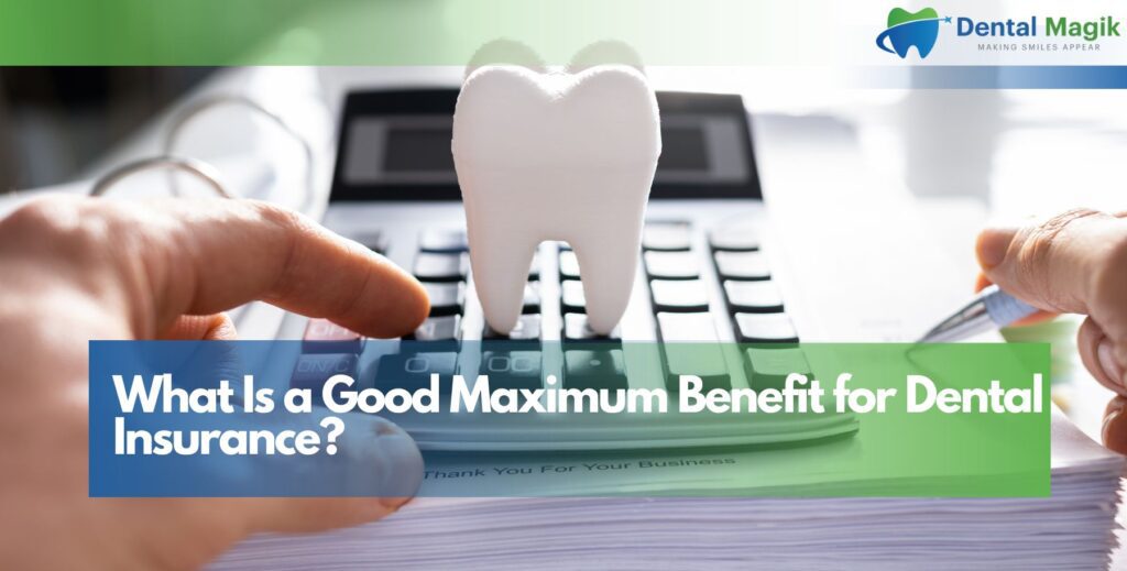 What Is a Good Maximum Benefit for Dental Insurance?