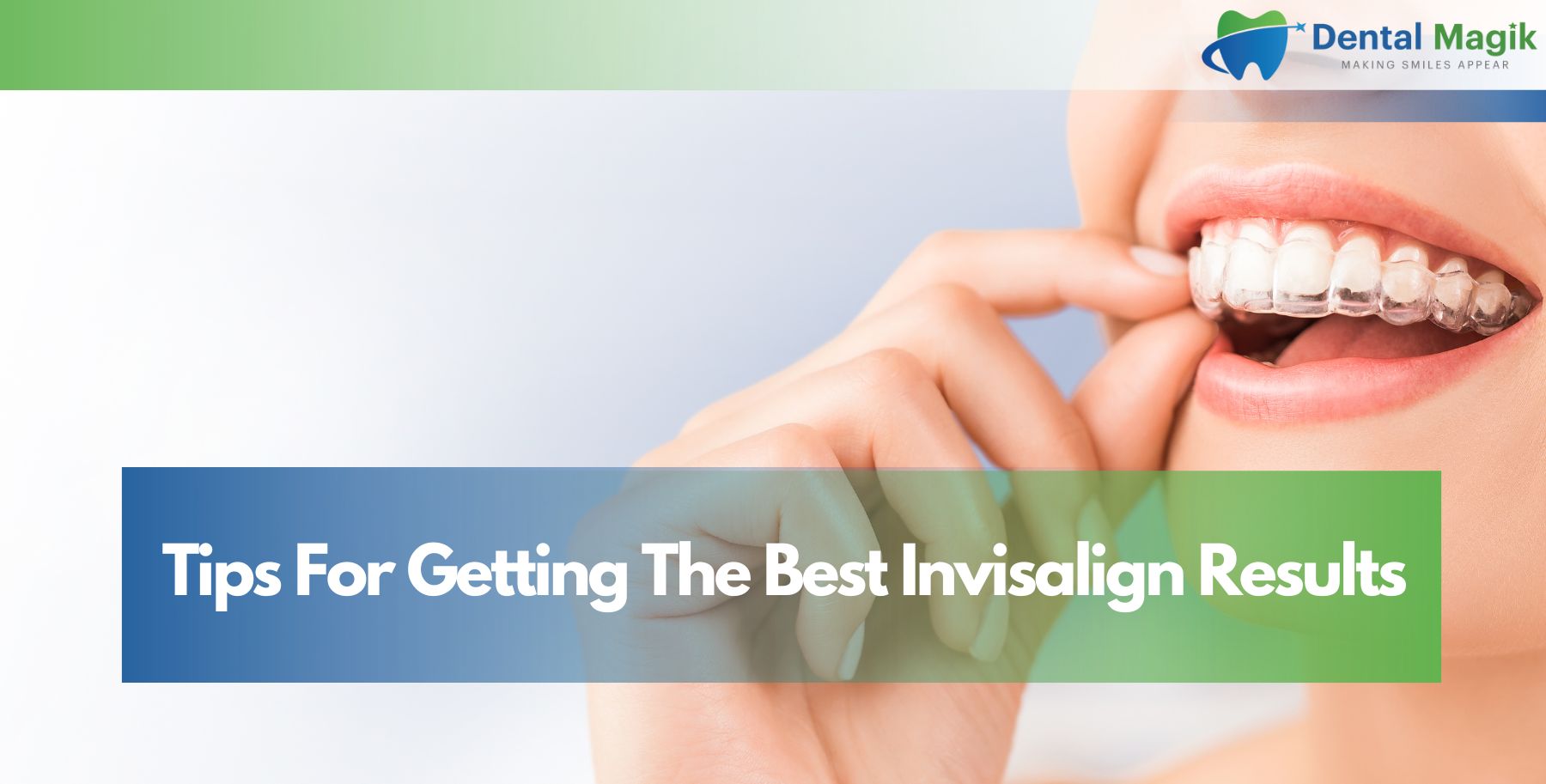 Tips For Getting The Best Invisalign Results