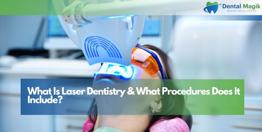 What Is Laser Dentistry & What Procedures Does It Include?