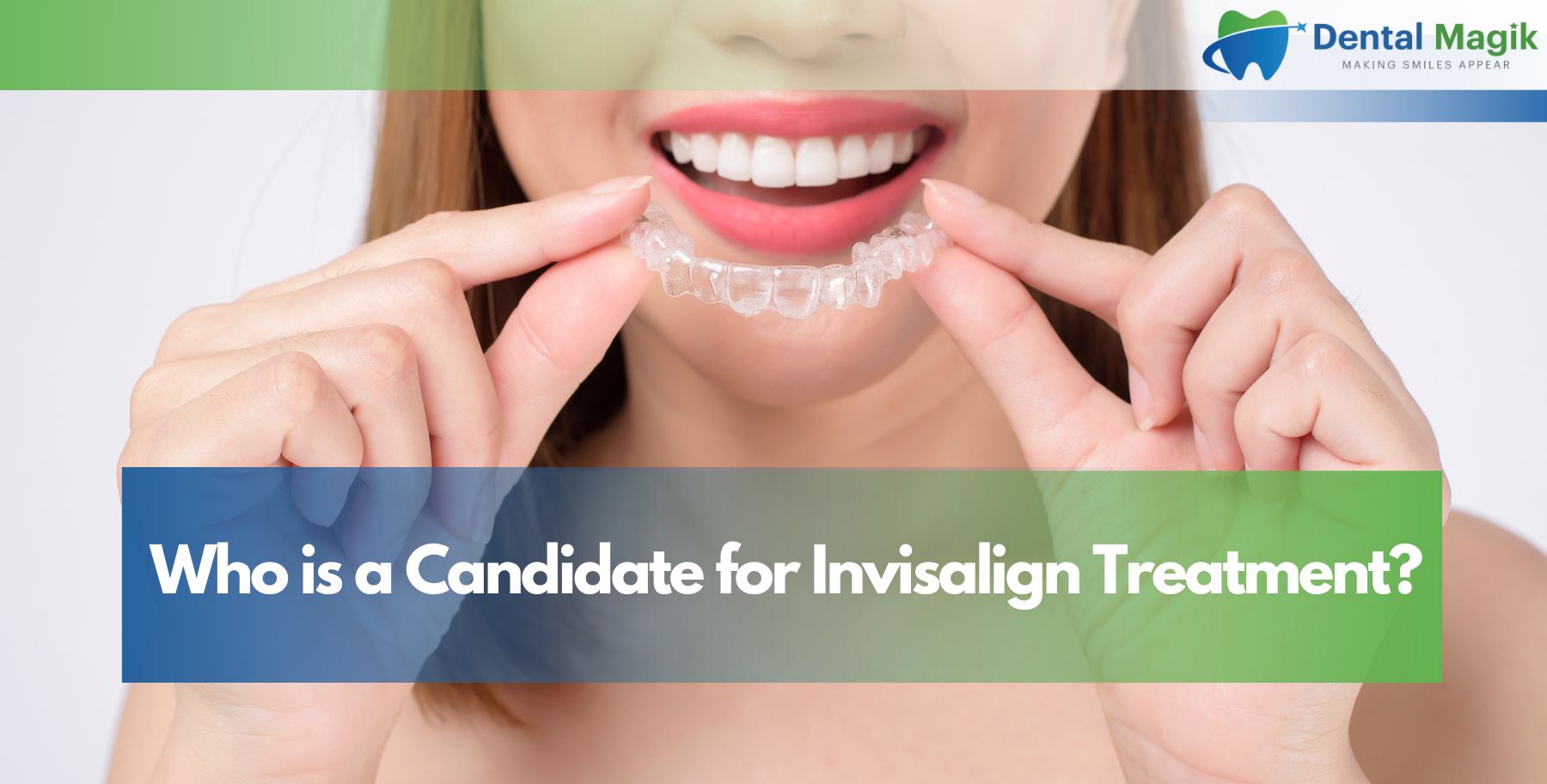 Who is a Candidate for Invisalign Treatment?