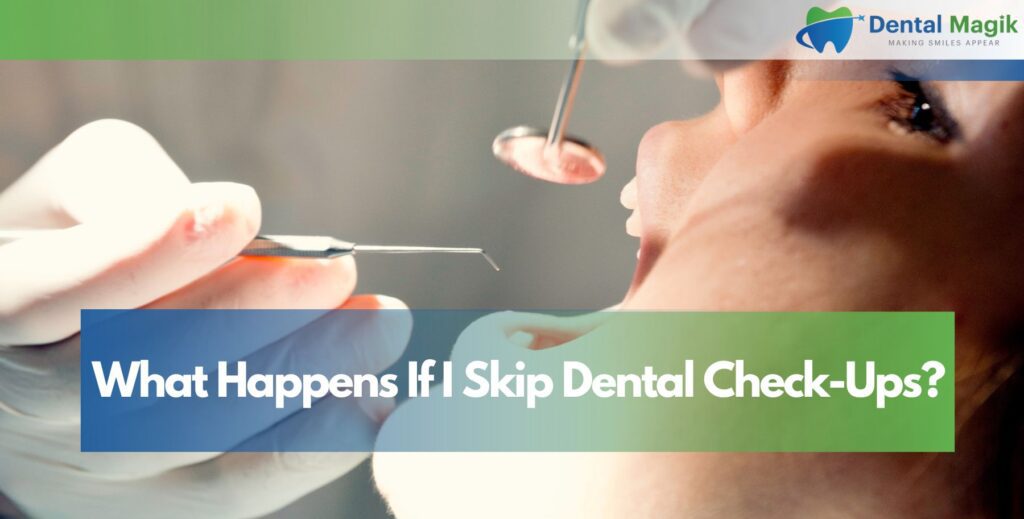 What Happens If I Skip Dental Check-Ups?