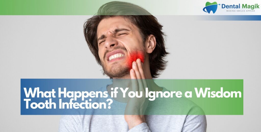 What Happens if You Ignore a Wisdom Tooth Infection?