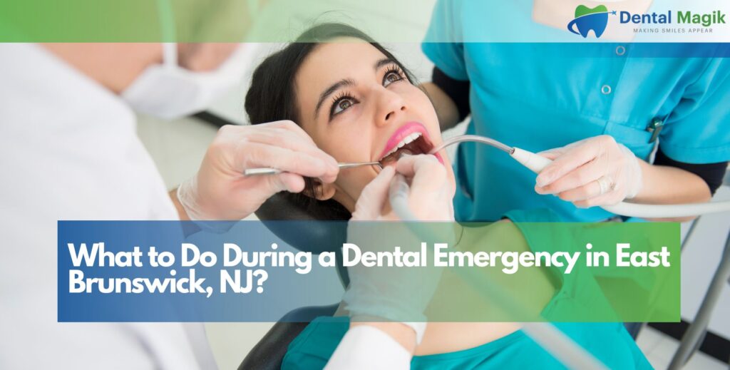 What to Do During a Dental Emergency in East Brunswick, NJ?