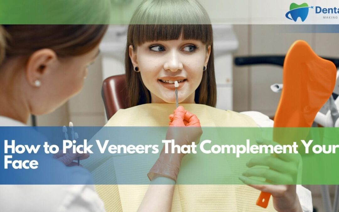 How to Pick Veneers That Complement Your Face