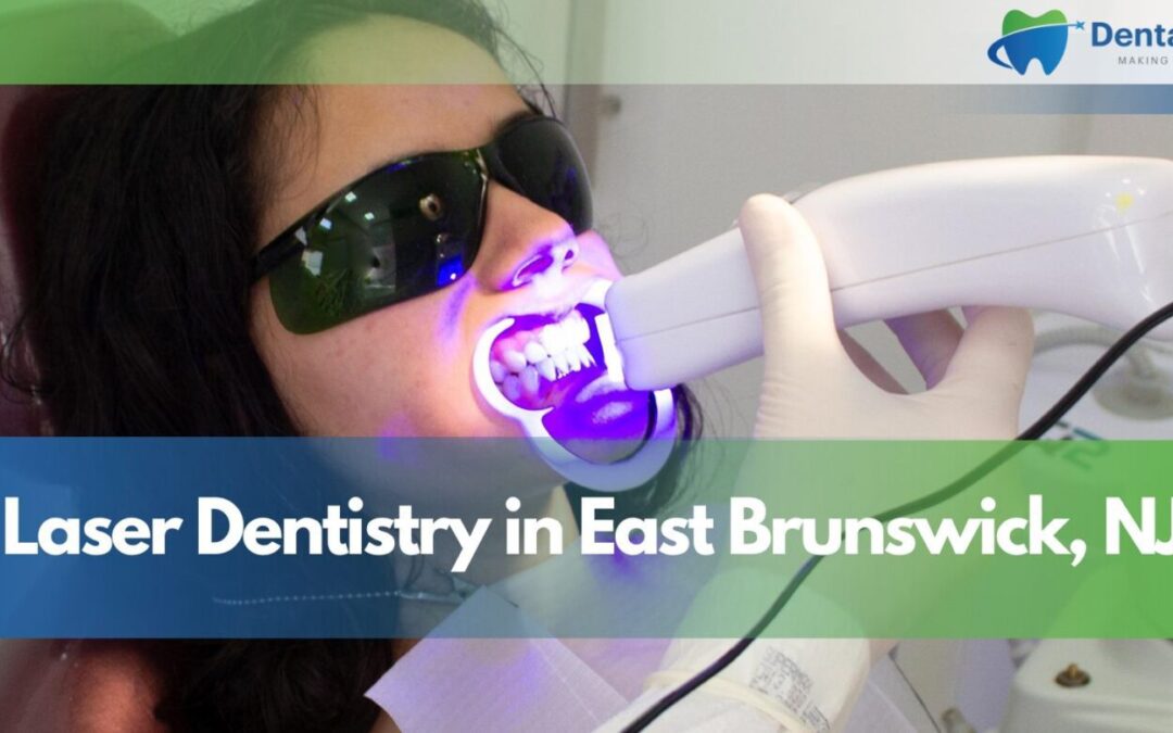 Laser Dentistry in East Brunswick, NJ